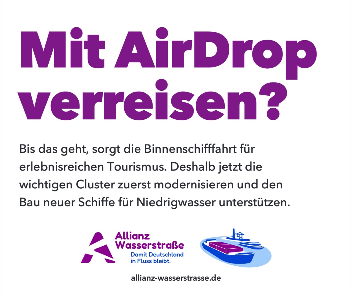 Anzeige „Mit AirDrop verreisen?“ Bis das geht, sorgt die Binnenschifffahrt für erlebnisreichen Tourismus. Deshalb jetzt die wichtigen Cluster zuerst modernisieren und den Bau neuer Schiffe für Niedrigwasser unterstützen.