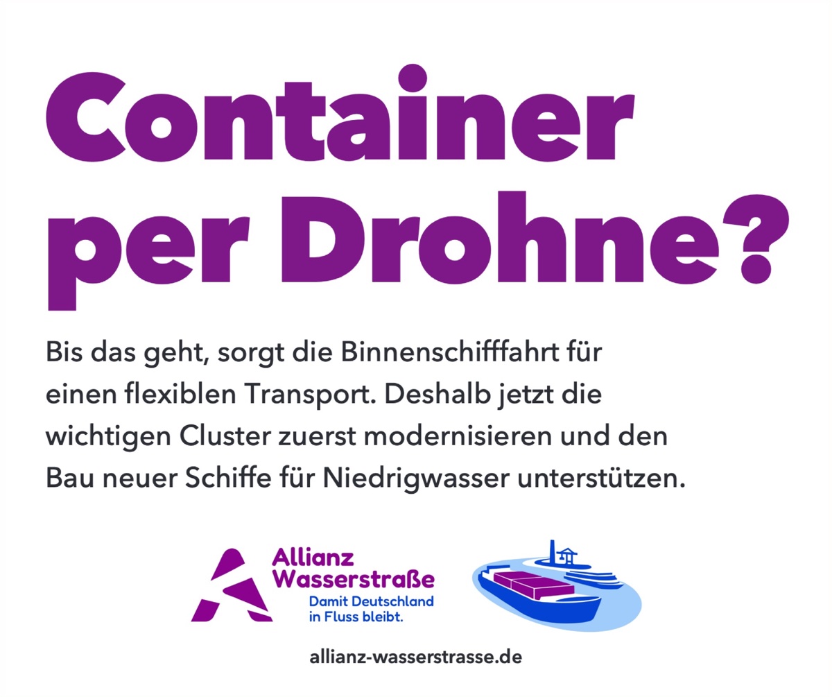 Anzeige „Container per Drohne?“ Bis das geht, sorgt die Binnenschifffahrt für einen flexiblen Transport. Deshalb jetzt die wichtigen Cluster zuerst modernisieren und den Bau neuer Schiffe für Niedrigwasser unterstützen.